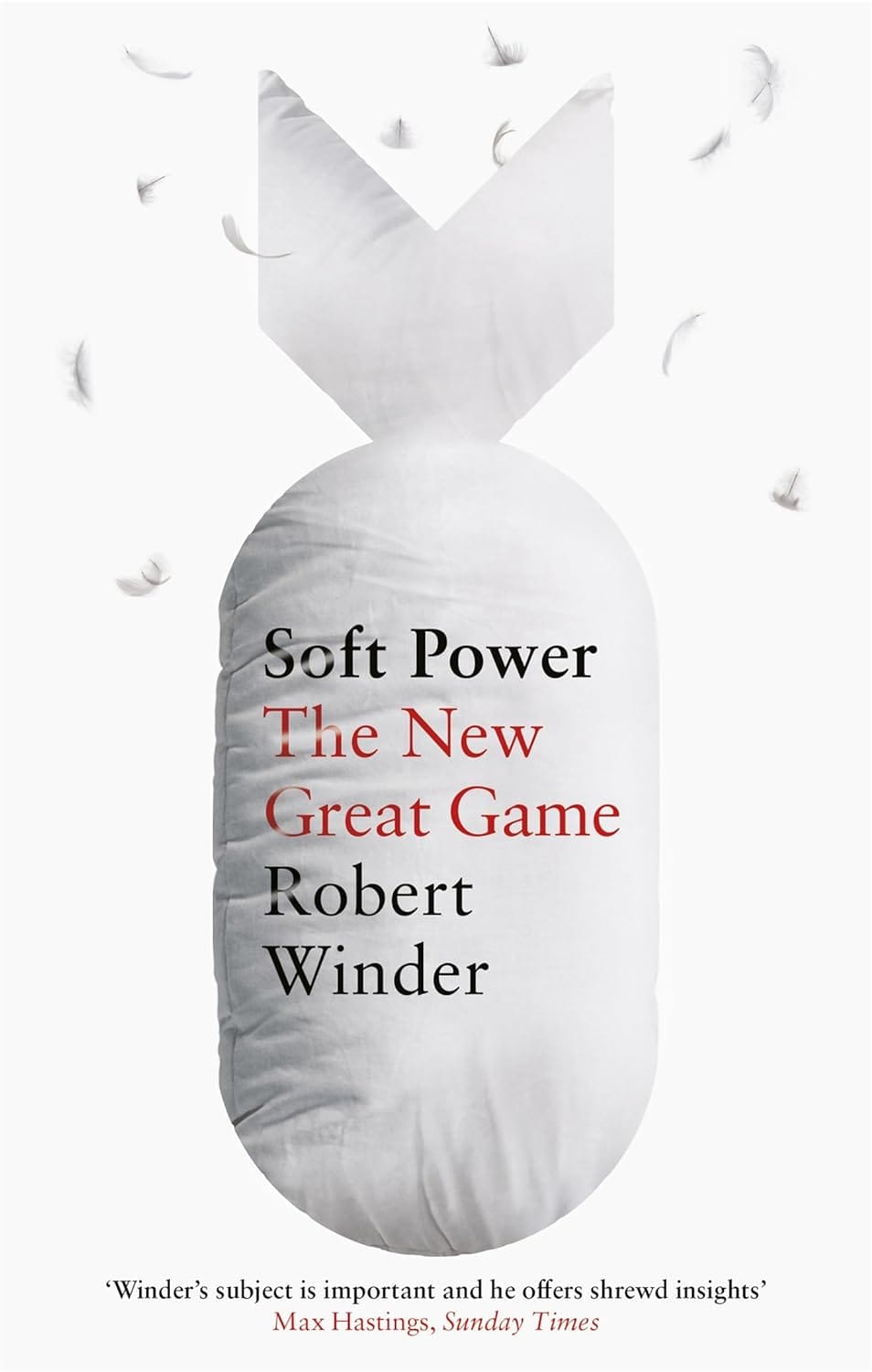 Soft Power: The New Great Game by Robert Winder